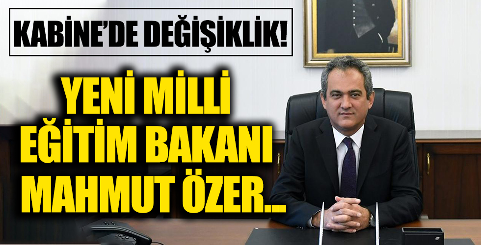 Yeni Milli Eğitim Bakanı Mahmut Özer oldu!